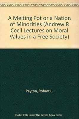 A Melting Pot or a Nation of Minorities (ANDREW R CECIL LECTURES ON MORAL VALUES IN A FREE SOCIETY)