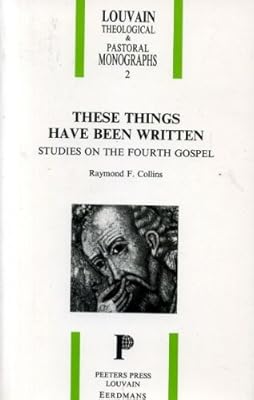 These Things Have Been Written: Studies on the Fourth Gospel (Louvain Theological & Pastoral Monographs)
