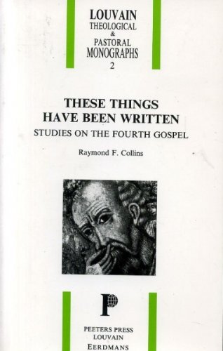 These Things Have Been Written: Studies on the Fourth Gospel (Louvain Theological & Pastoral Monographs) by Raymond F. Collins
