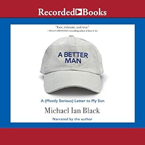 A Better Man: A (Mostly Serious) Letter to My Son by Michael Ian Black