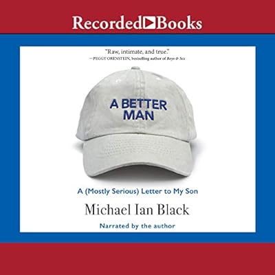 A Better Man: A (Mostly Serious) Letter to My Son