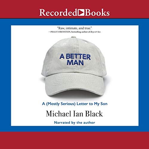 A Better Man: A (Mostly Serious) Letter to My Son by Michael Ian Black