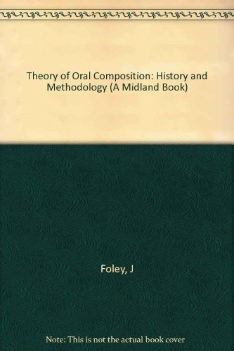 The Theory of Oral Composition: History and Methodology (Folkloristics) by John Miles Foley