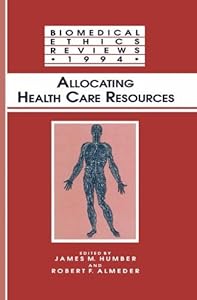 Allocating Health Care Resources (Biomedical Ethics Reviews Book 1994) by James M. Humber