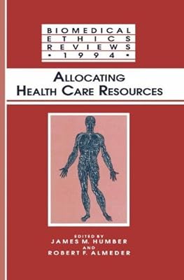 Allocating Health Care Resources (Biomedical Ethics Reviews Book 1994)