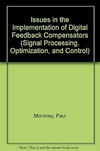 Issues in the Implementation of Digital Feedback Compensators by Paul Moroney