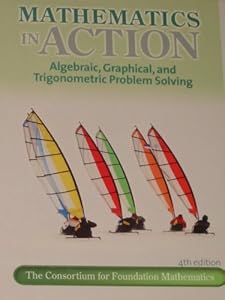 Mathematics In Action; Algebraic, Graphical and Trigonometric Problem Solving by Consortium for Foundation Mathematics