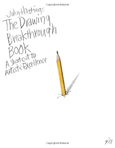 The Drawing Breakthrough Book: A Shortcut to Artistic Excellence by John Hastings