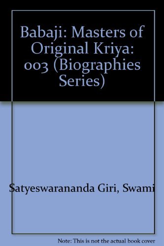 Babaji: Masters of Original Kriya (Biographies Series, Volume III) by Swami Satyeswarananda Giri