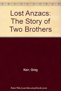Lost Anzacs: The Story of Two Brothers by Greg Kerr