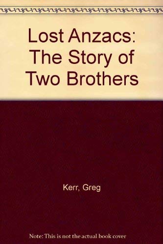 Lost Anzacs: The Story of Two Brothers by Greg Kerr