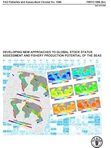 Developing New Approaches to Global Stock Status Assessment and Fishery Production Potential of the Seas (FAO Fisheries and Aquaculture Circulars)