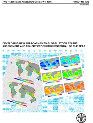 Developing New Approaches to Global Stock Status Assessment and Fishery Production Potential of the Seas (FAO Fisheries and Aquaculture Circulars) by Food and Agriculture Organization of the United Nations