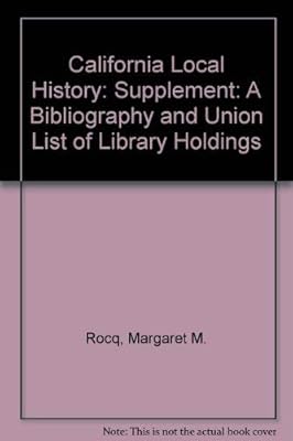 California Local History: A Bibliography and Union List of Library Holdings: Supplement to the Second Edition Covering Works Published 1961 Through 1970
