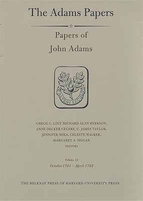 Papers of John Adams, Volume 12: October 1781 – April 1782 (Adams Papers)