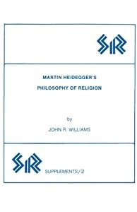 Martin Heidegger’s Philosophy of Religion (SR Supplements Book 2)