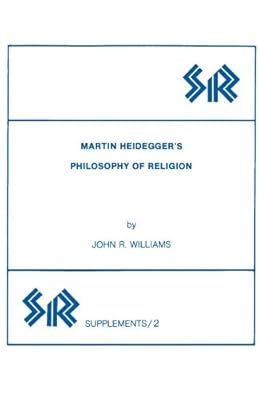 Martin Heidegger’s Philosophy of Religion (SR Supplements Book 2)