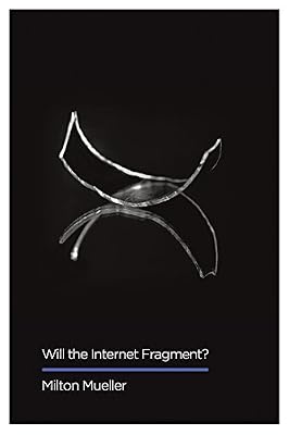 Will the Internet Fragment?: Sovereignty, Globalization and Cyberspace (Digital Futures)