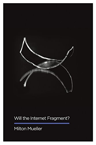 Will the Internet Fragment?: Sovereignty, Globalization and Cyberspace (Digital Futures) by Milton Mueller