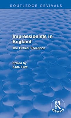 Impressionists in England (Routledge Revivals): The Critical Reception