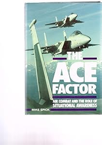 The Ace Factor: Air Combat and the Role of Situational Awareness by Mike Spick