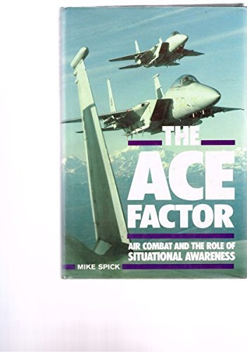 The Ace Factor: Air Combat and the Role of Situational Awareness by Mike Spick