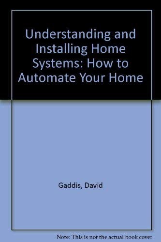 Understanding and Installing Home Systems: How to Automate Your Home by David Gaddis