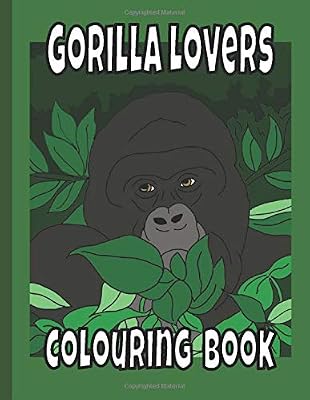 Gorilla Lovers Colouring Book: Gorilla gifts; primate colouring book