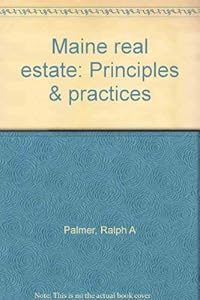 Maine real estate: Principles & practices by Ralph A Palmer