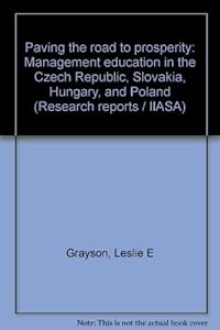 Paving the road to prosperity: Management education in the Czech Republic, Slovakia, Hungary, and Poland (Research reports / IIASA)