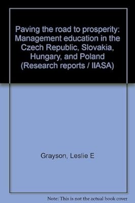 Paving the road to prosperity: Management education in the Czech Republic, Slovakia, Hungary, and Poland (Research reports / IIASA)
