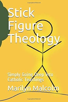 Stick Figure Theology: Simply Going Deep into Catholic Teachings