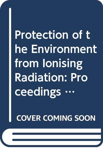 Protection of the Environment from Ionising Radiation: Proceedings of a Symposium Held in Darwin, Australia, 22-26 July 2002. C&s Paper by unknown author
