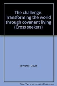 The challenge: Transforming the world through covenant living (Cross seekers)