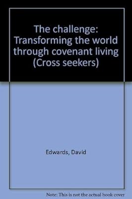 The challenge: Transforming the world through covenant living (Cross seekers)