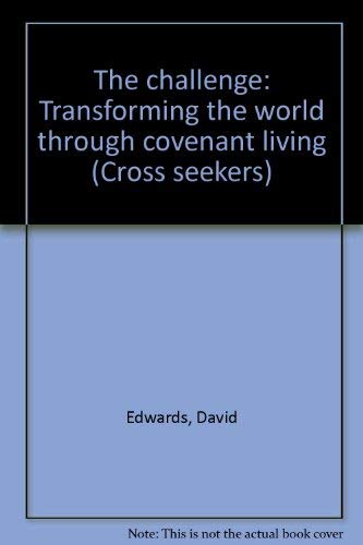 The challenge: Transforming the world through covenant living (Cross seekers) by David Edwards