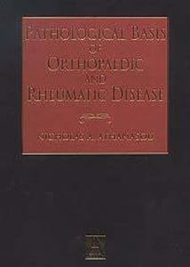 Pathological Basis of Orthopaedic and Rheumatic Diseases, Clinical, Radiological and Pathological Correlation of Diseases of Bone, Joint and Soft Tissue by Nicholas Athanasou