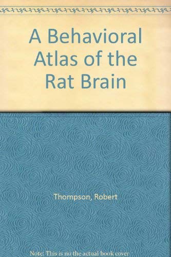 A Behavioral Atlas of the Rat Brain by Robert Thompson