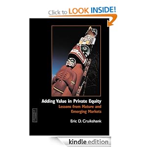Adding Value in Private Equity: Lessons from Mature and Emerging Markets Eric D. Cruikshank