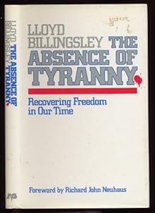 The Absence of Tyranny: Recovering Freedom in Our Time by Lloyd Billingsley