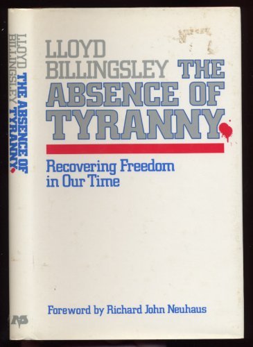 The Absence of Tyranny: Recovering Freedom in Our Time by Lloyd Billingsley