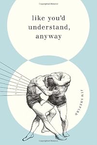 Like You'd Understand, Anyway: Stories