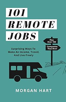 101 Remote Jobs: Surprising Ways to Make an Income, Travel, and Live Freely