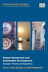 Impact Assessment and Sustainable Development: European Practice and Experience (Evaluating Sustainable Development series) by Clive George