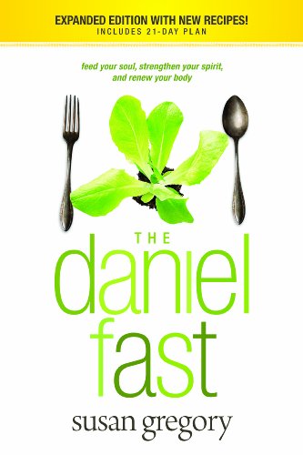 The Daniel Fast: Feed Your Soul, Strengthen Your Spirit, and Renew Your Body by Susan Gregory