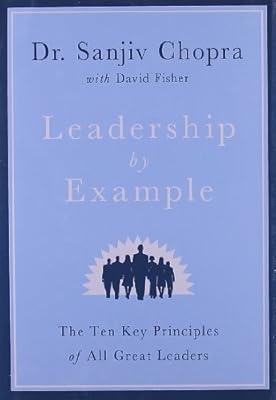 Leadership by Example: The Ten Key Principles of All Great Leaders
