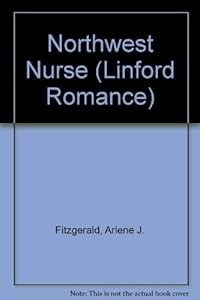 Northwest Nurse (LIN) (Linford Romance Library) by Arlene J. Fitzgerald