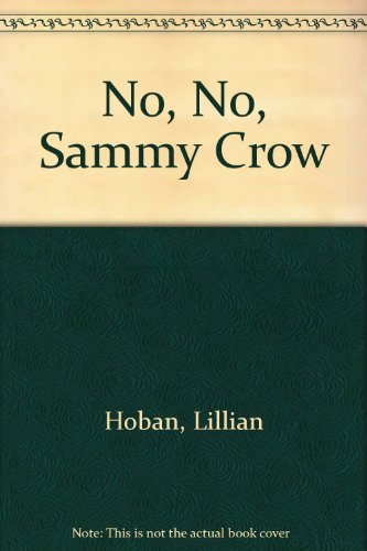 No, No, Sammy Crow by Lillian Hoban