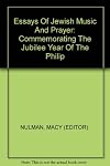 Essays Of Jewish Music And Prayer: Commemorating The Jubilee Year Of The Philip