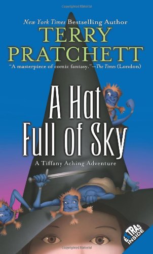 A Hat Full of Sky: The Continuing Adventures of Tiffany Aching and the Wee Free Men by Terry Pratchett